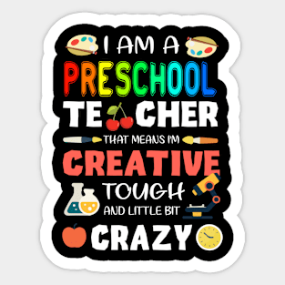 I Am A Preschool Teacher That Means I'M Creative Tough Little Bit Crazy Gift For Friends Famiyl Teacher Day Sticker